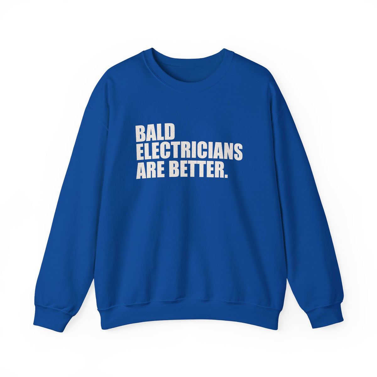 Bald Electricians Are Better Unisex Crewneck Sweatshirt