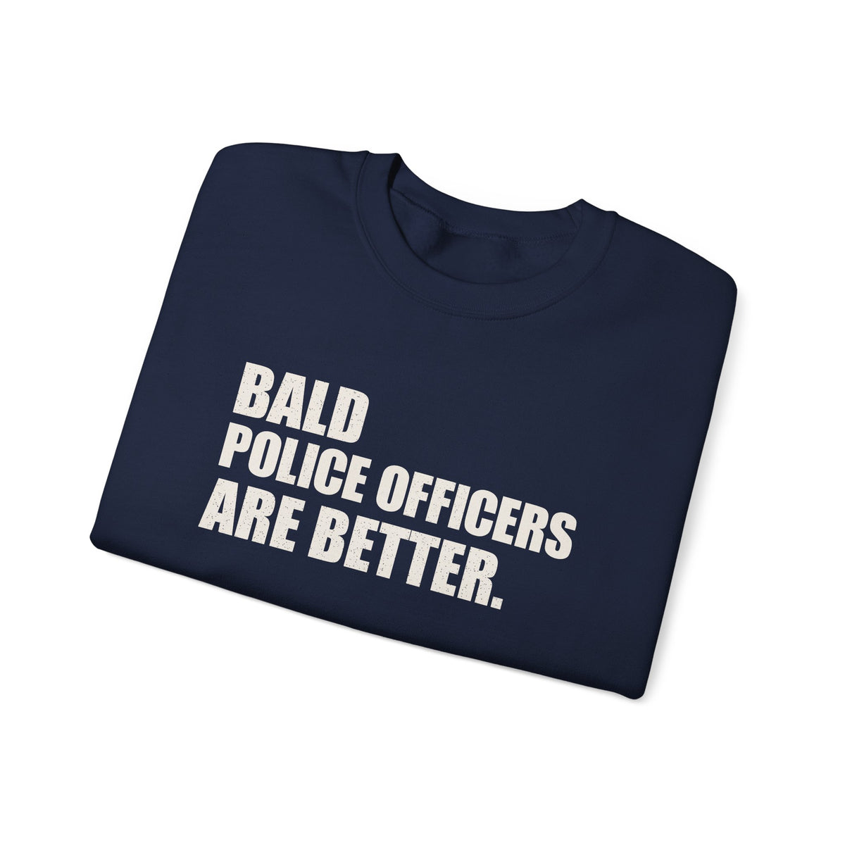 Bald Police Officers Are Better Unisex Crewneck Sweatshirt