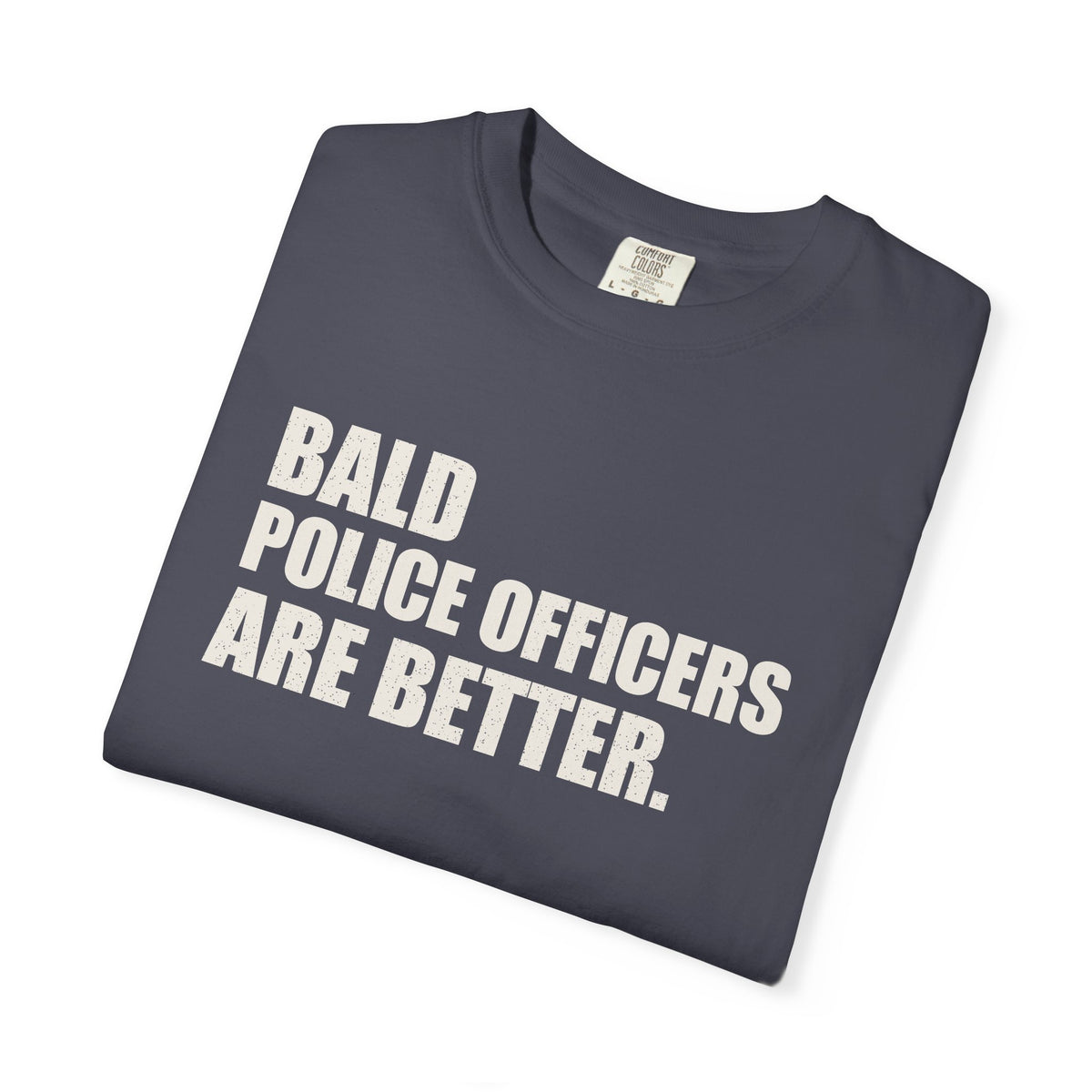 Bald Police Officers Are Better Unisex Heavyweight T-Shirt