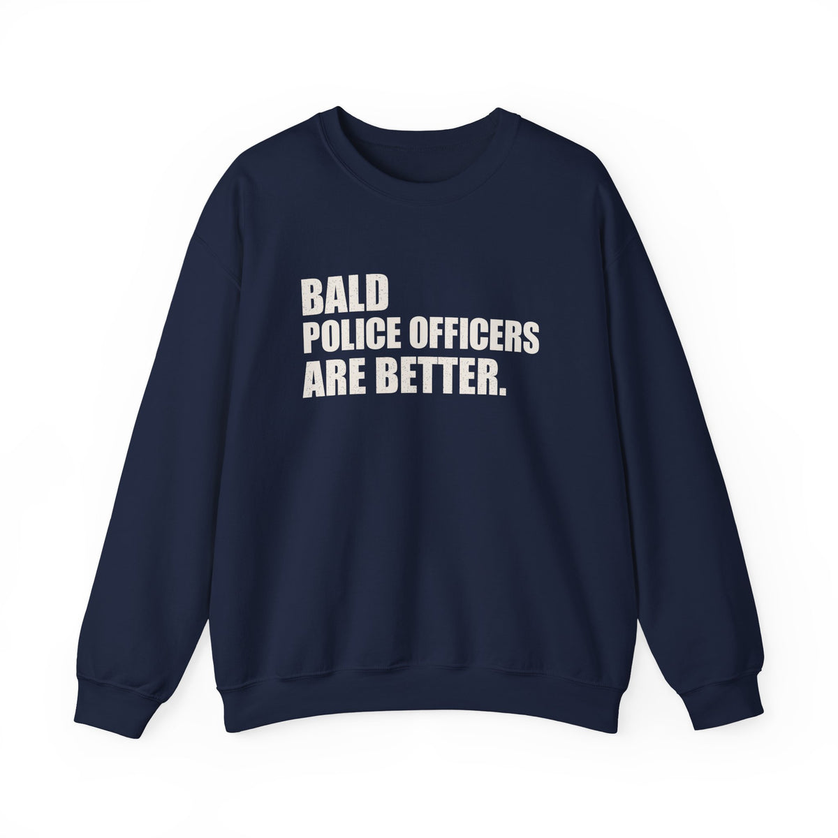 Bald Police Officers Are Better Unisex Crewneck Sweatshirt