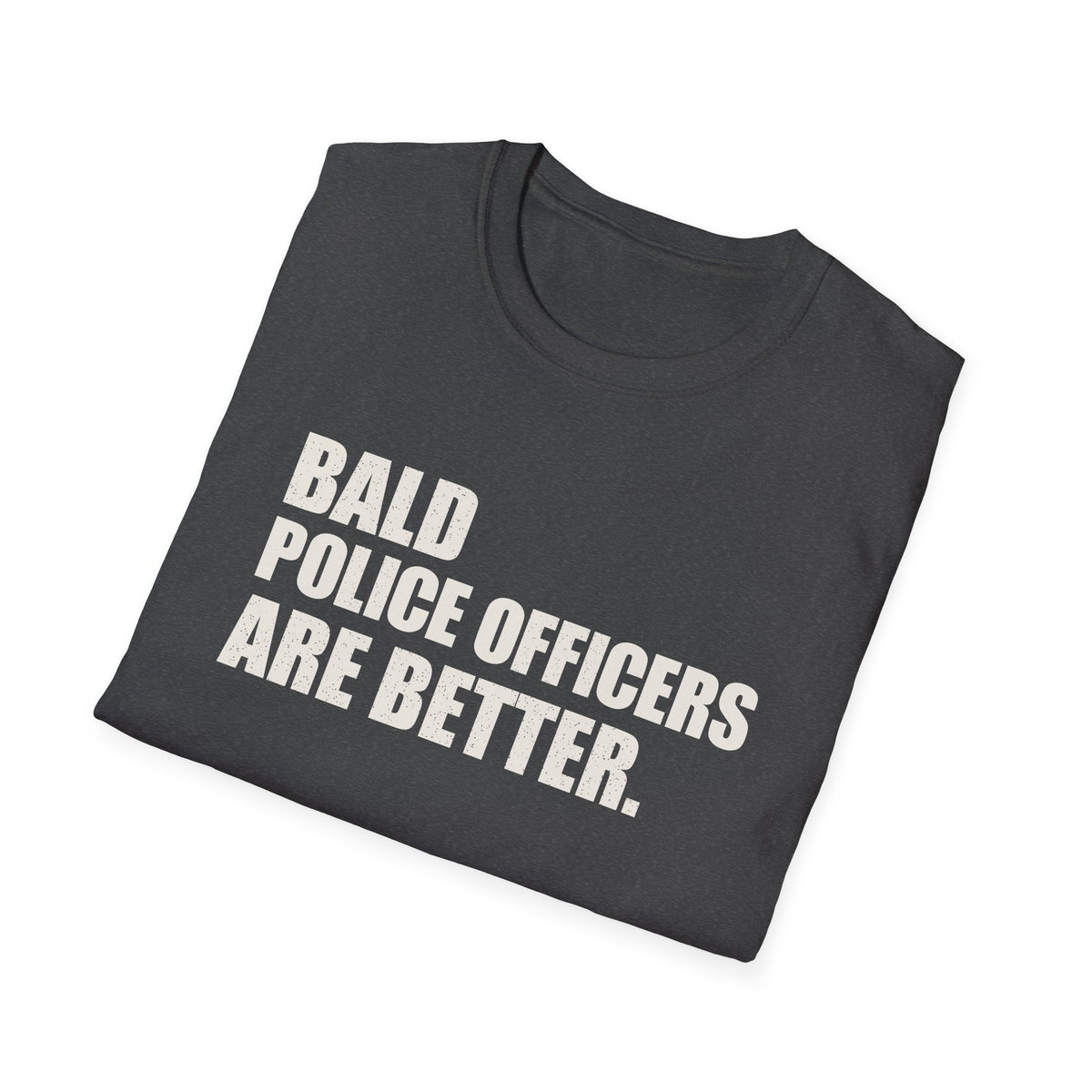 Bald Police Officers Are Better Tee