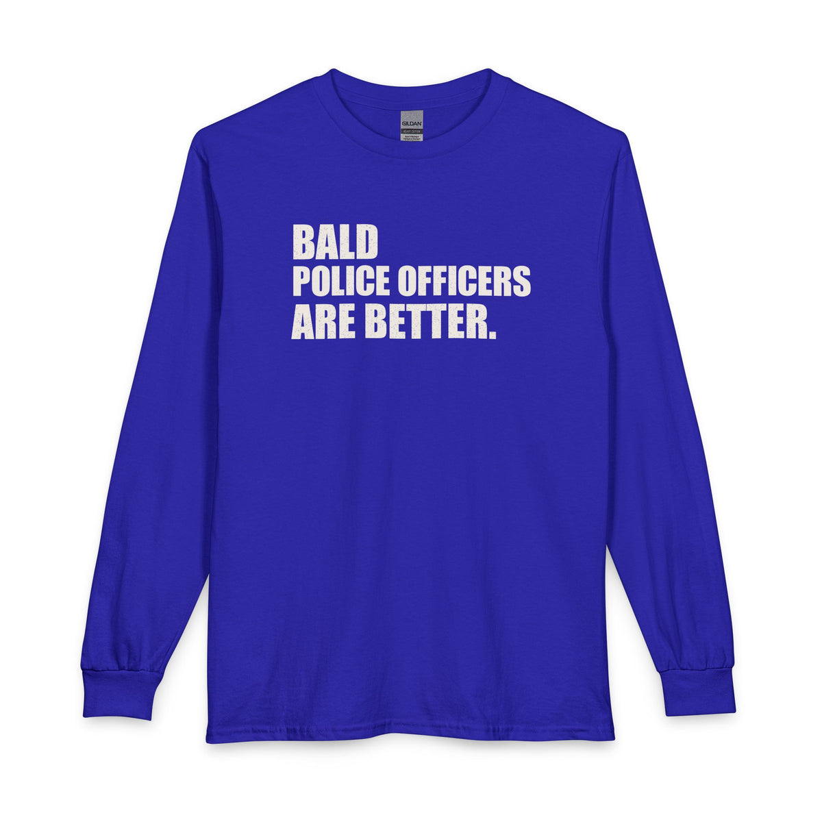 Bald Police Officers Are Better Unisex Long Sleeve T-Shirt