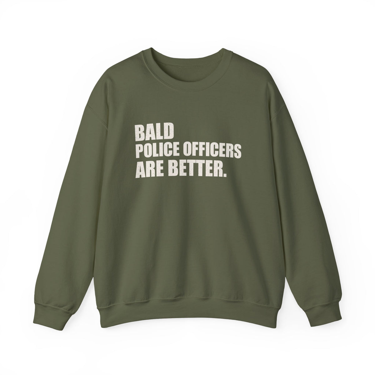 Bald Police Officers Are Better Unisex Crewneck Sweatshirt
