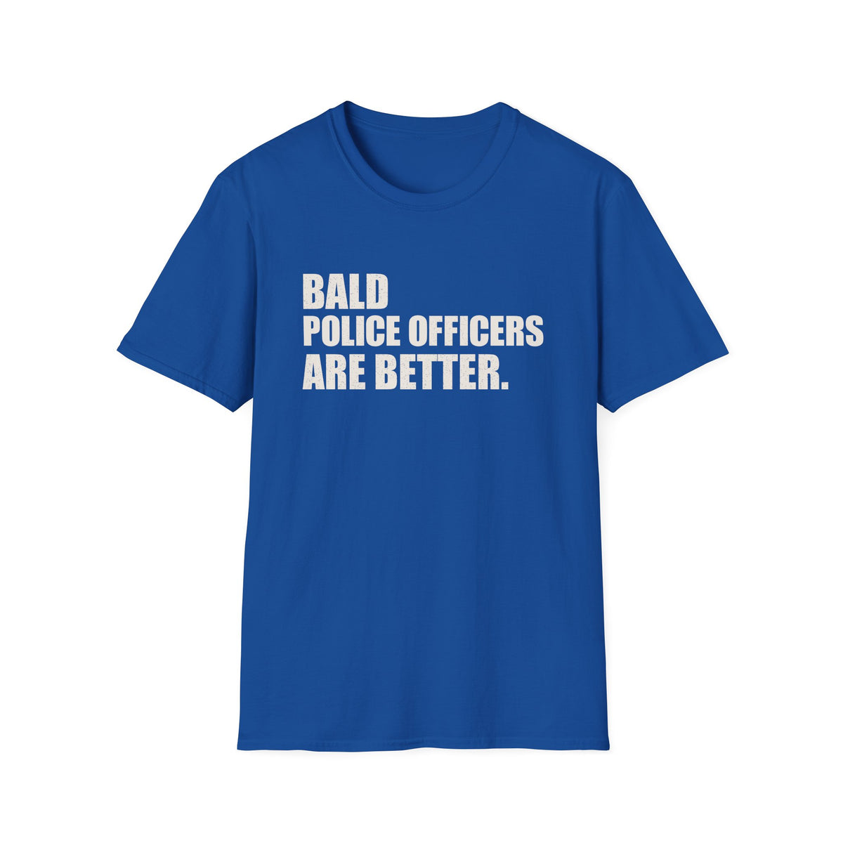 Bald Police Officers Are Better Tee