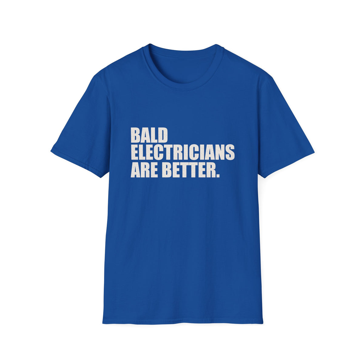 Bald Electricians Are Better T-Shirt