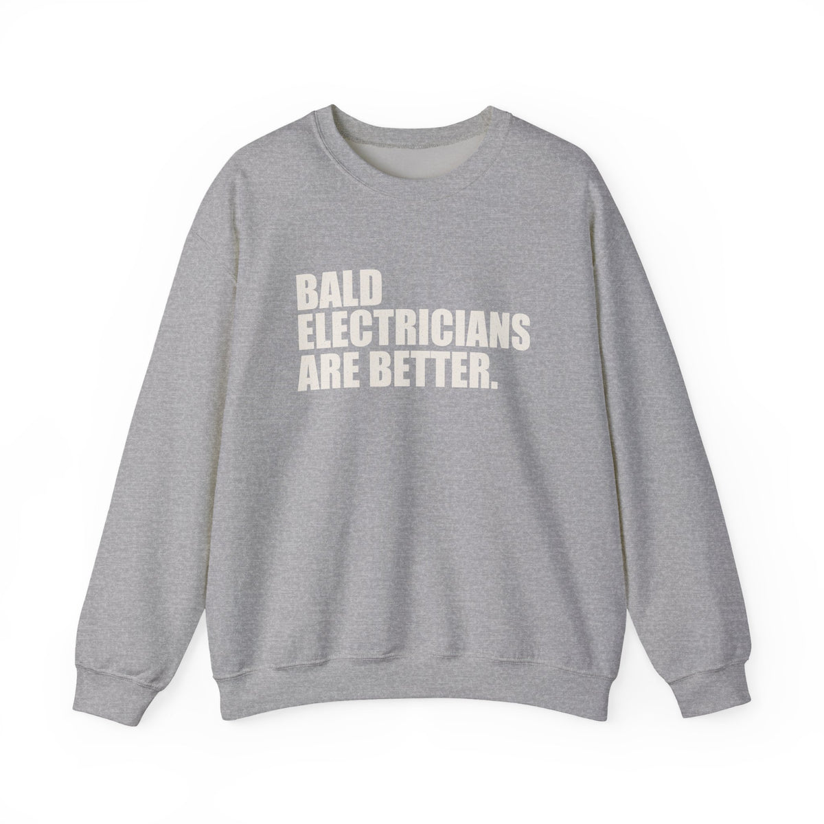 Bald Electricians Are Better Unisex Crewneck Sweatshirt