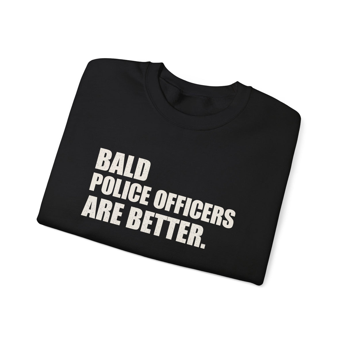 Bald Police Officers Are Better Unisex Crewneck Sweatshirt