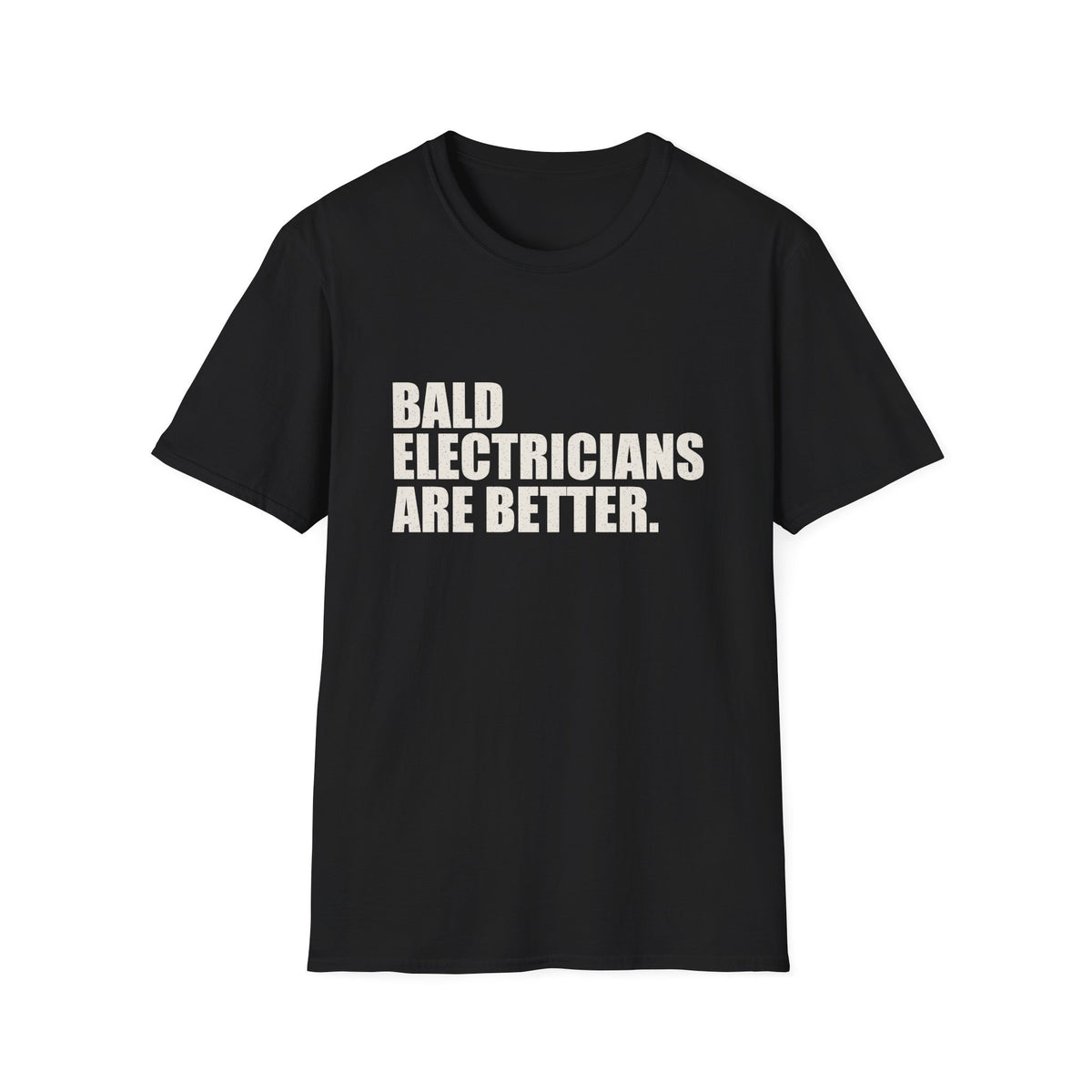 Bald Electricians Are Better T-Shirt