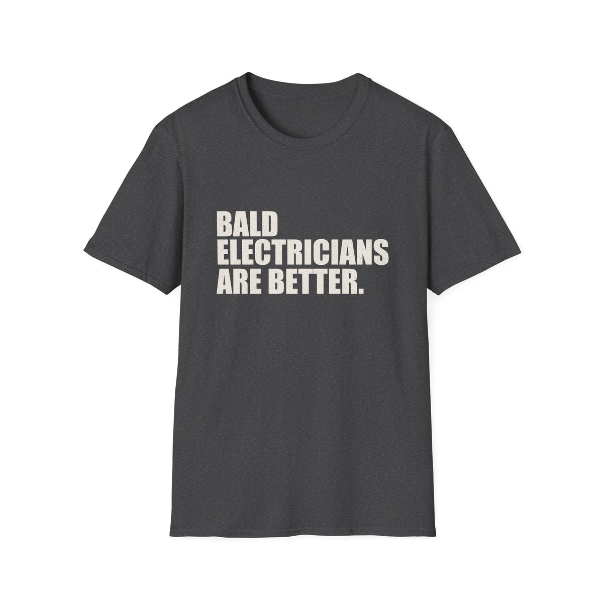 Bald Electricians Are Better T-Shirt