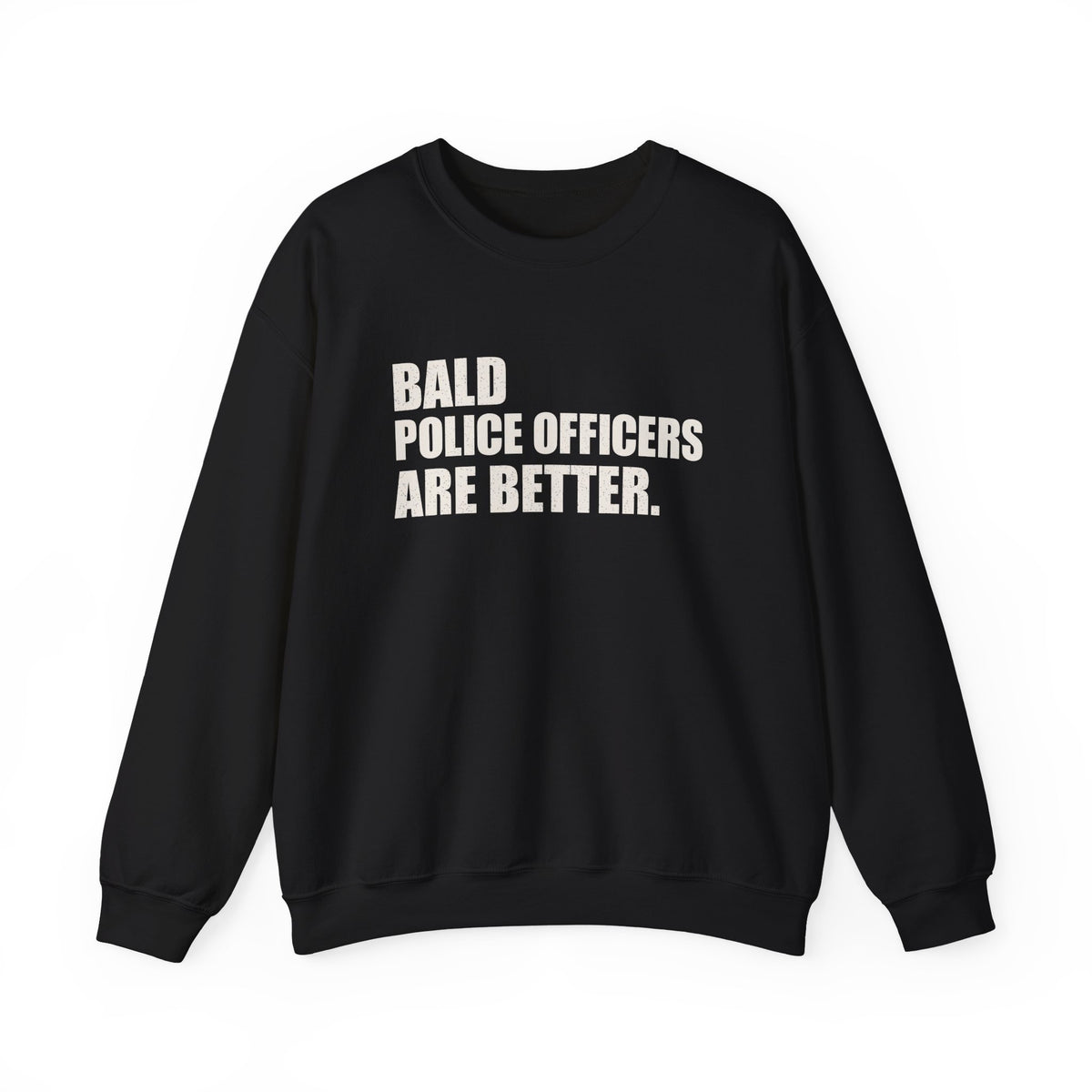 Bald Police Officers Are Better Unisex Crewneck Sweatshirt