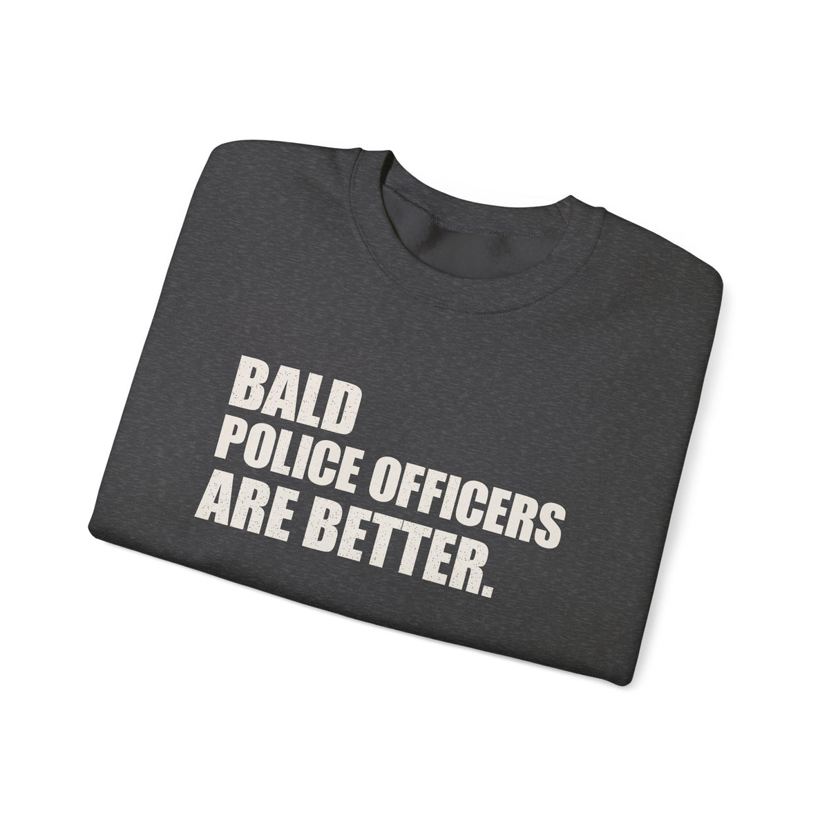 Bald Police Officers Are Better Unisex Crewneck Sweatshirt