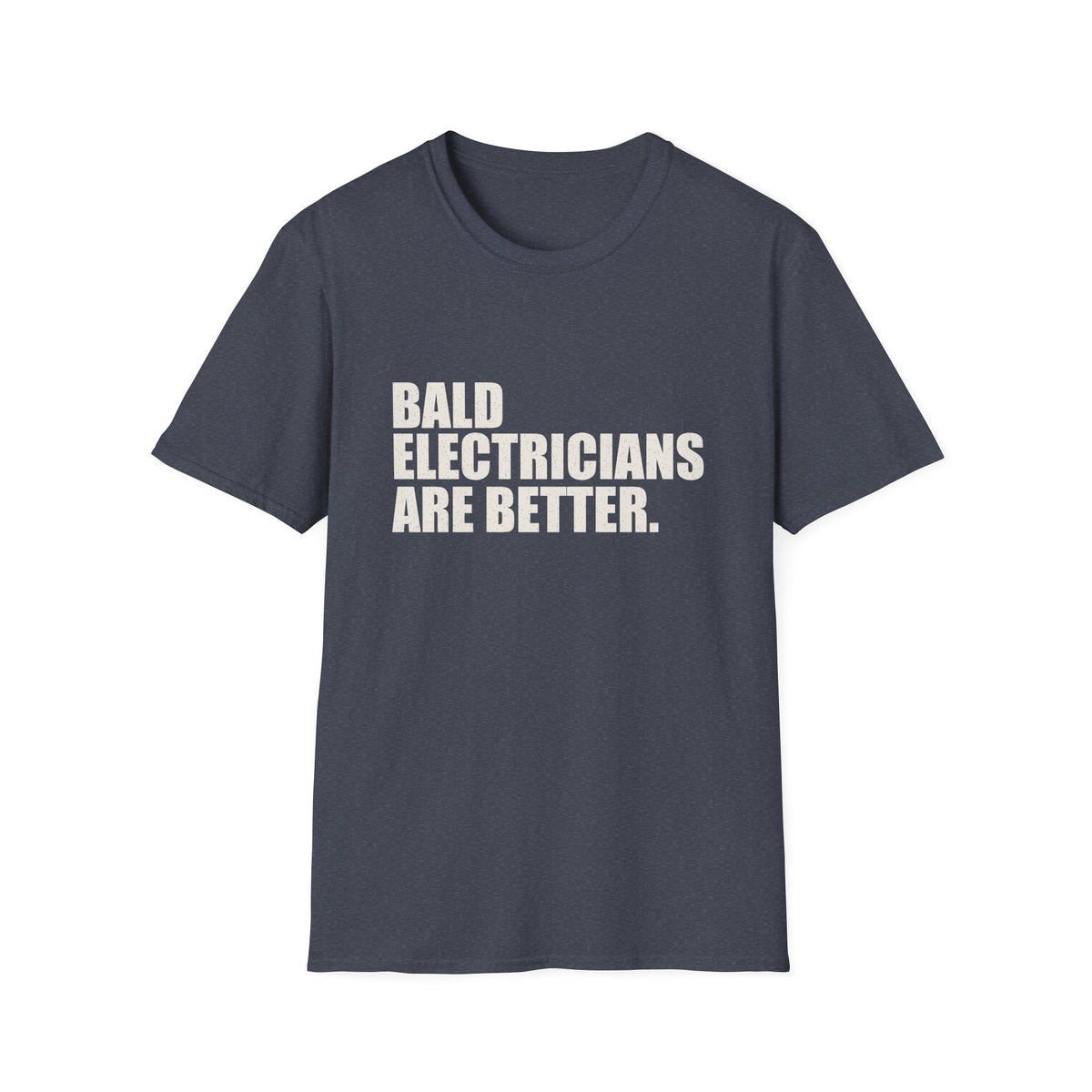 Bald Electricians Are Better T-Shirt