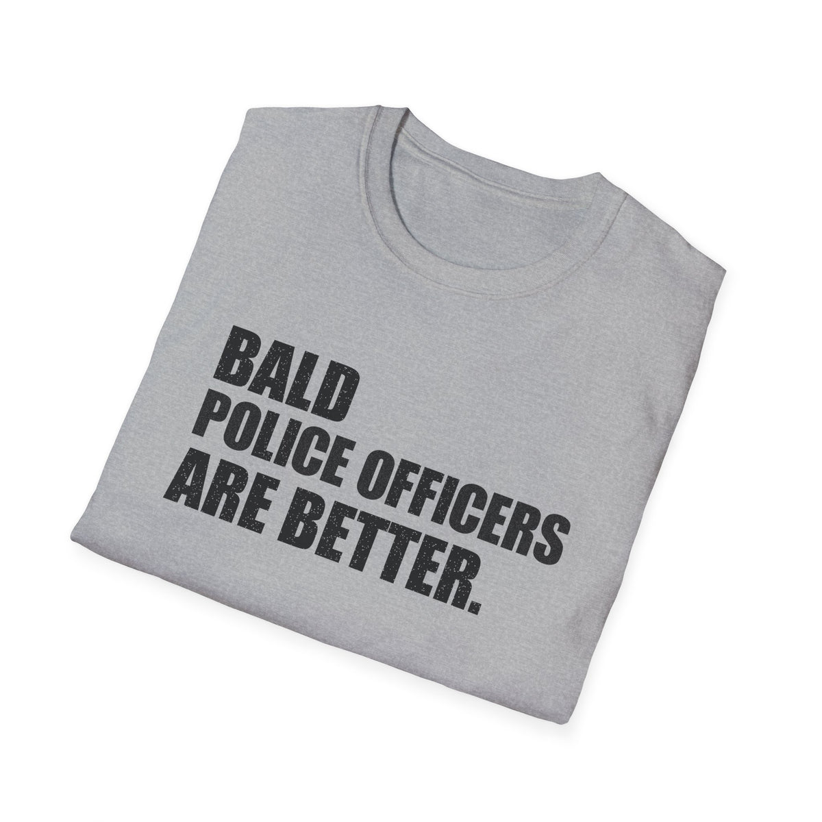 Bald Police Officers Are Better Tee