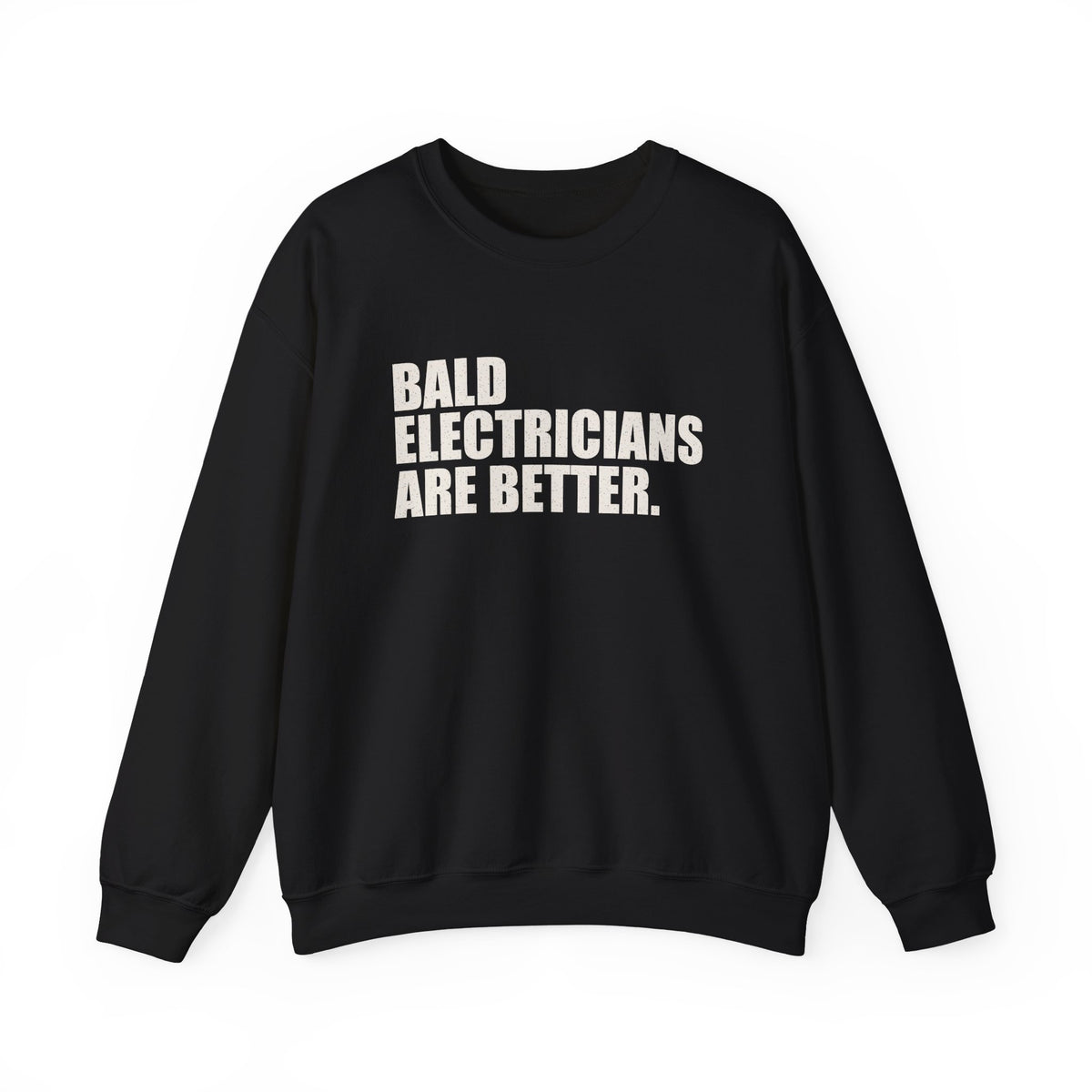 Bald Electricians Are Better Unisex Crewneck Sweatshirt