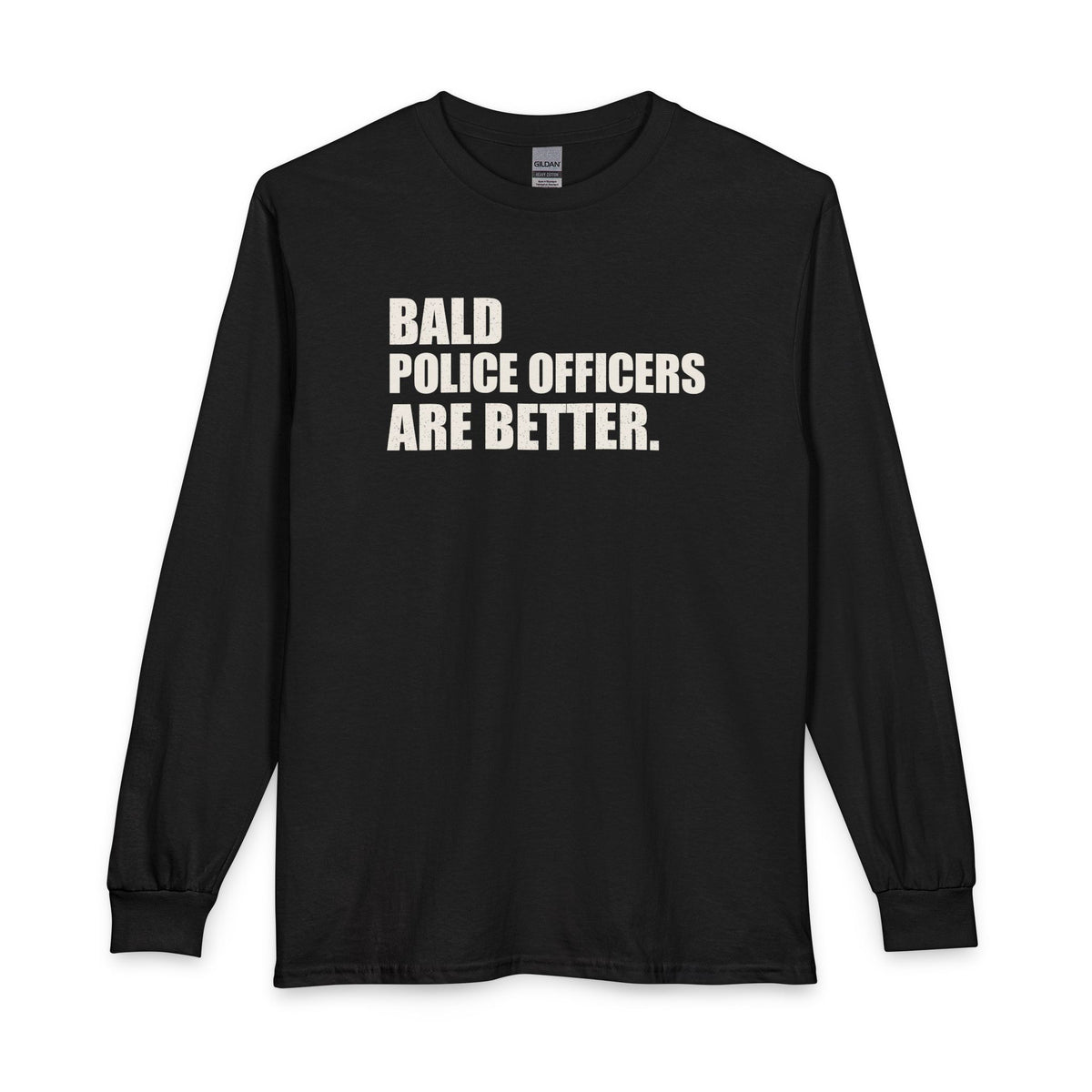 Bald Police Officers Are Better Unisex Long Sleeve T-Shirt