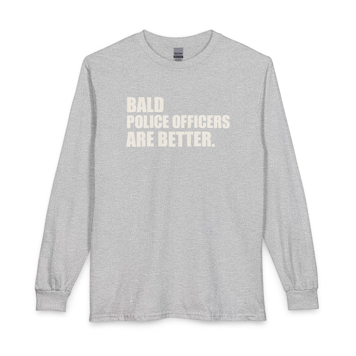 Bald Police Officers Are Better Unisex Long Sleeve T-Shirt