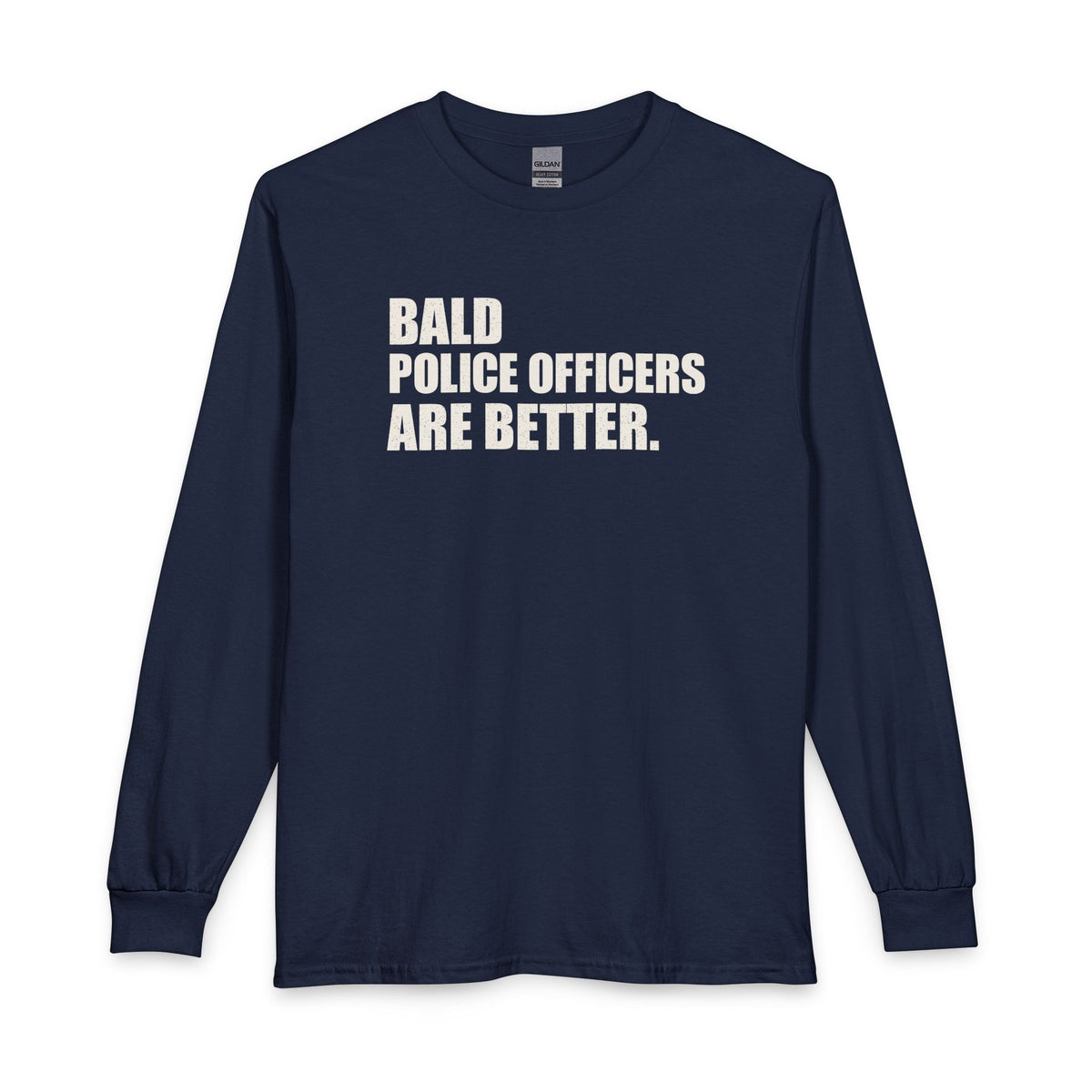 Bald Police Officers Are Better Unisex Long Sleeve T-Shirt