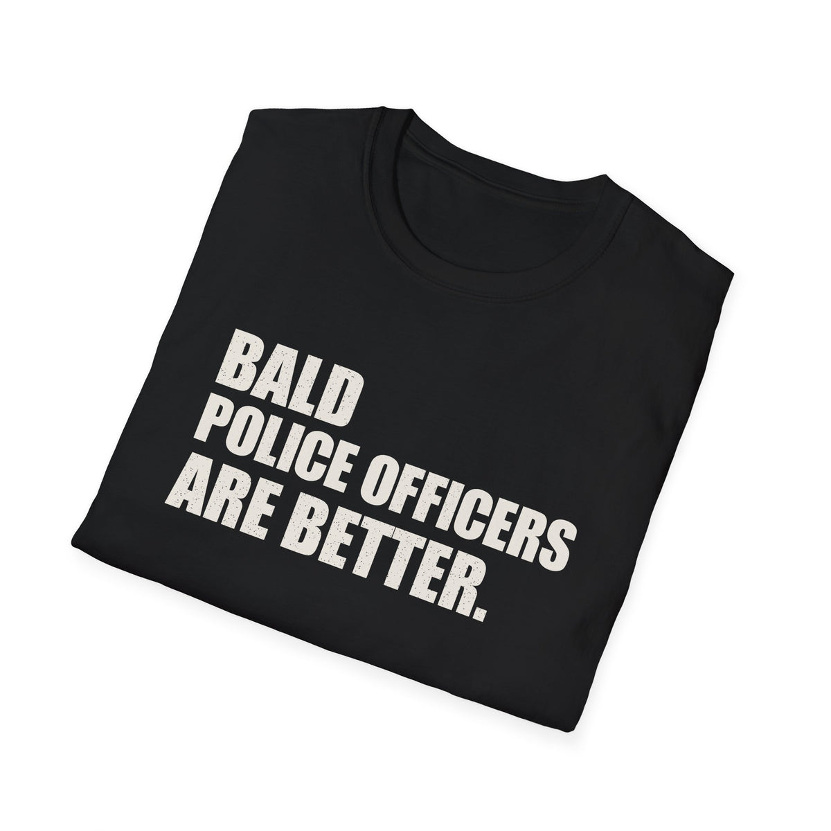 Bald Police Officers Are Better Tee