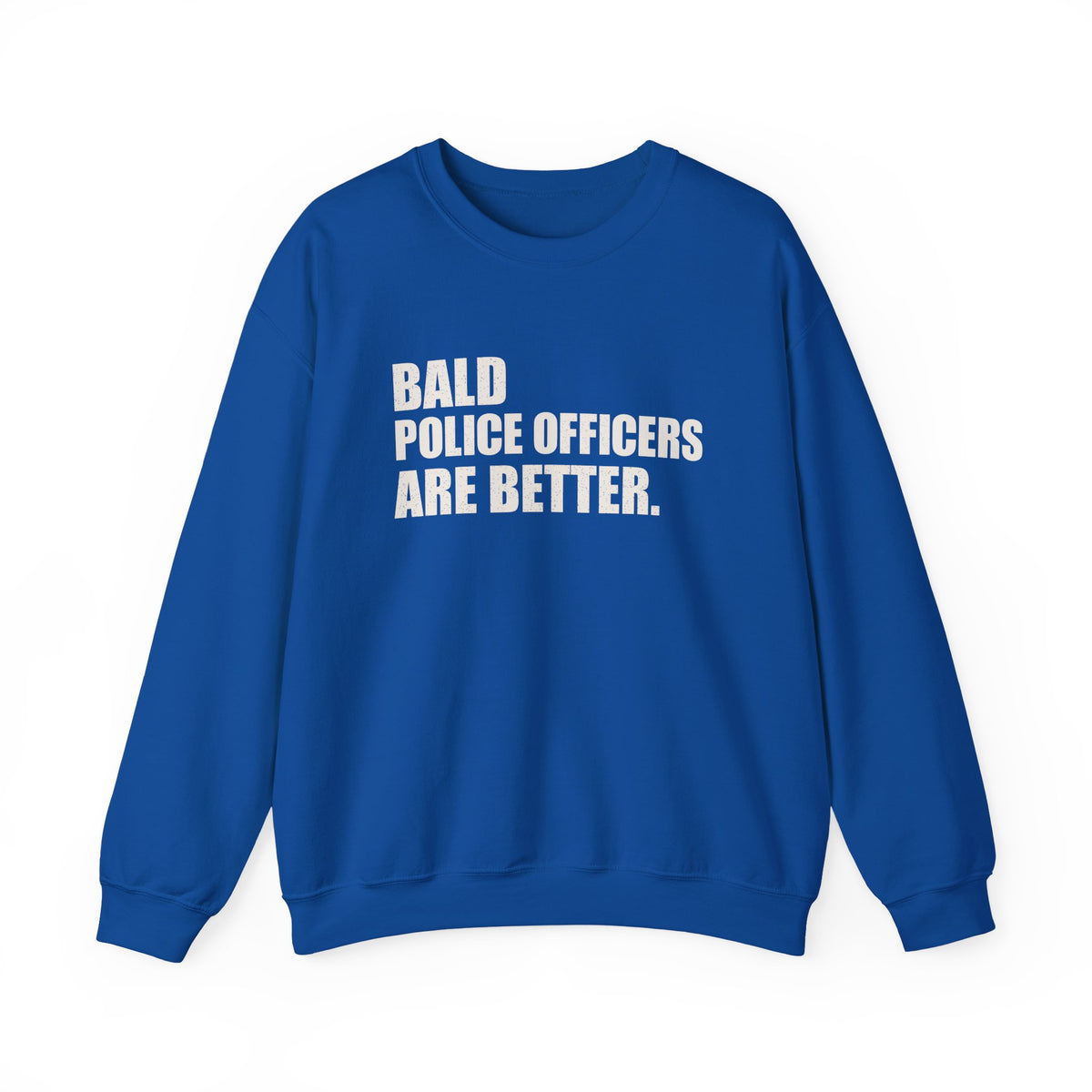 Bald Police Officers Are Better Unisex Crewneck Sweatshirt
