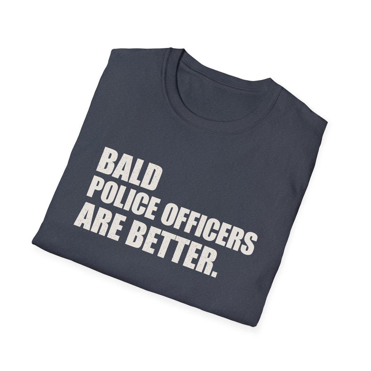 Bald Police Officers Are Better Tee