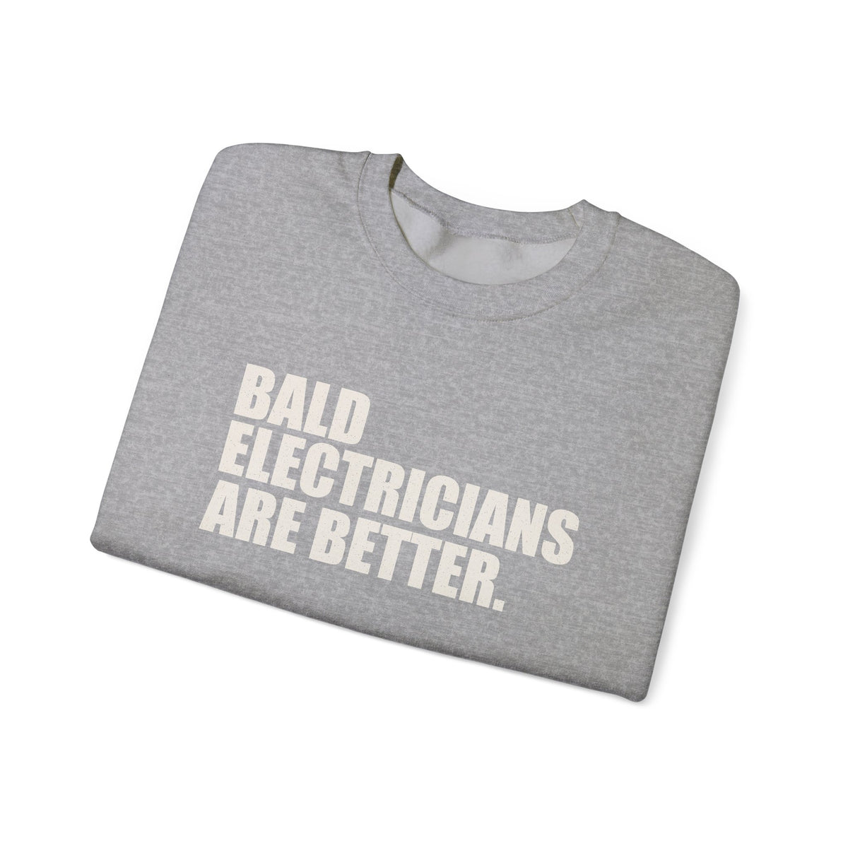 Bald Electricians Are Better Unisex Crewneck Sweatshirt