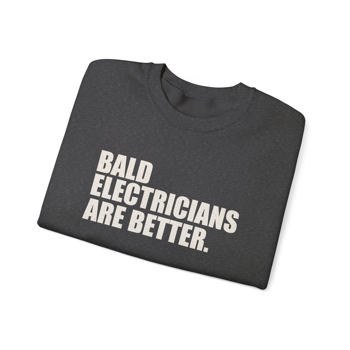 Bald Electricians Are Better Unisex Crewneck Sweatshirt